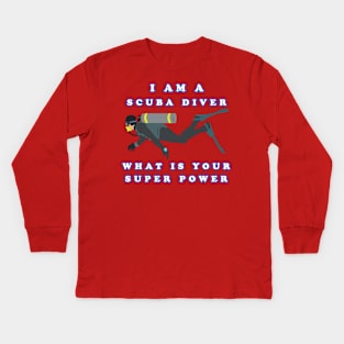 I Am A Scuba Diver What Is Your Super Power Kids Long Sleeve T-Shirt